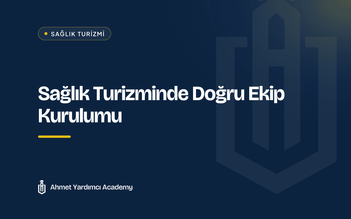 Sağlık Turizminde Doğru Ekip Kurulumu
