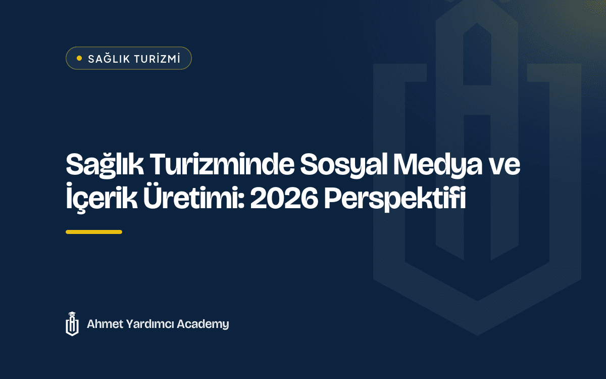 Sağlık Turizminde Sosyal Medya ve İçerik Üretimi: 2026 Perspektifi